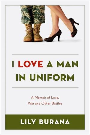 I Love a Man in Uniform: A Memoir of Love, War and Other Battles by Lily Burana