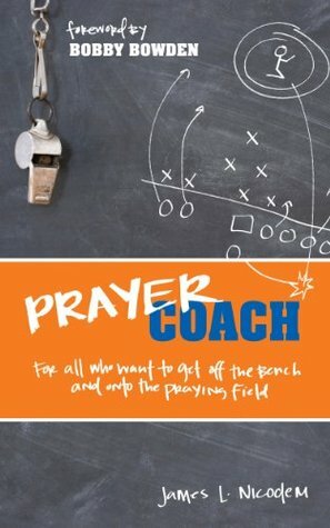 Prayer Coach: For all who want to get off the Bench and onto the praying Field by James L. Nicodem, Bobby Bowden