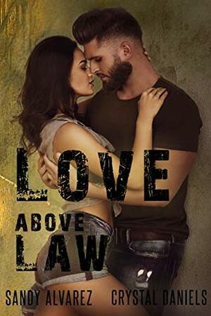 Love Above Law by Crystal Daniels, Sandy Alvarez