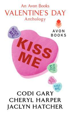 Kiss Me: An Avon Books Valentine's Day Anthology by Codi Gary, Jaclyn Hatcher, Cheryl Harper