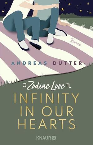 Zodiac Love: Infinity in Our Hearts: Roman by Andreas Dutter