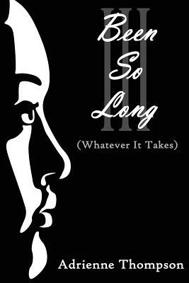 Been So Long III (Whatever It Takes) by Adrienne Thompson