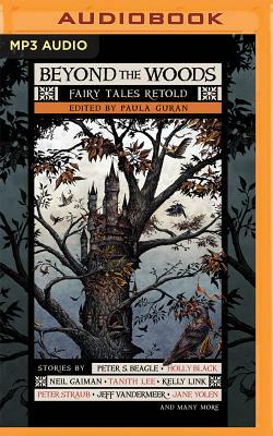 Beyond the Woods: Fairy Tales Retold by Paula Guran