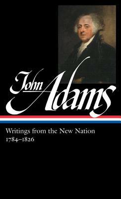 John Adams: Writings from the New Nation 1784-1826 (Loa #276) by John Adams