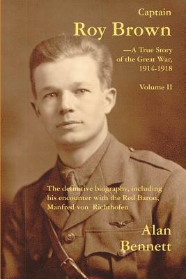 Captain Roy Brown, a True Story of the Great War, Vol. II by Denny Reid May, Margaret Brown Harman, Alan D. Bennett