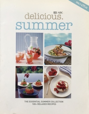 delicious. Summer: The Essential Summer Collection 100+ Relaxed Recipes by Valli Little