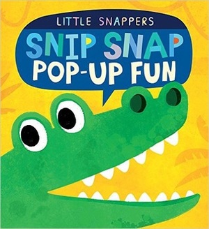 Snip Snap Pop-Up Fun (Little Snappers) by Jonathan Litton, Kasia Nowowiejska