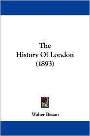 The History Of London (1893) by Walter Besant