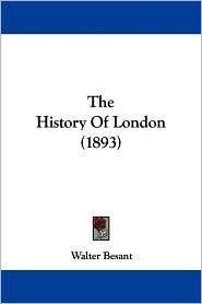 The History Of London (1893) by Walter Besant