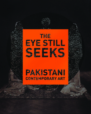 The Eye Still Seeks - Pakistani Contemporary Art by Salima Hashmi