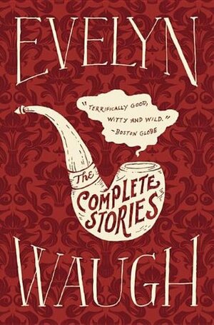 The Complete Stories of Evelyn Waugh by Evelyn Waugh