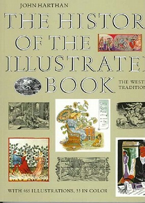 The History of the Illustrated Book: The Western Tradition by John Harthan