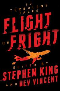 Flight or Fright: 17 Turbulent Tales by Bev Vincent, Stephen King