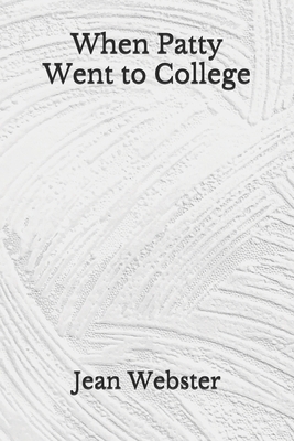 When Patty Went to College: (Aberdeen Classics Collection) by Jean Webster