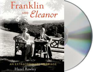 Franklin and Eleanor: An Extraordinary Marriage by Hazel Rowley