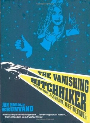 The Vanishing Hitchhiker: American Urban Legends and Their Meanings by Jan Harold Brunvand