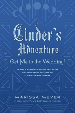 Cinder's Adventure: Get Me to the Wedding by Marissa Meyer