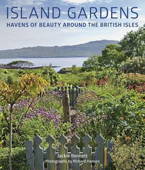 Island Gardens: Havens of Beauty Around the British Isles by Jackie Bennett