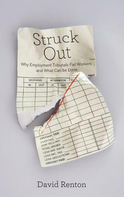 Struck Out: Why Employment Tribunals Fail Workers and What Can Be Done by David Renton