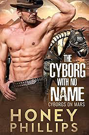 THE CYBORG WITH NO NAME by Honey Phillips