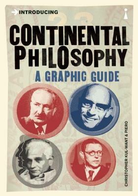 Introducing Continental Philosophy: A Graphic Guide by Christopher Want
