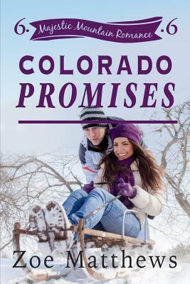 Colorado Promises (Majestic Mountain Romance, Book 6) by Zoe Matthews