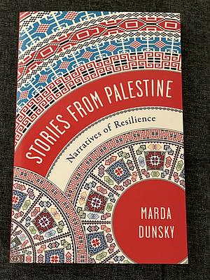 Stories from Palestine: Narratives of Resilience by Marda Dunsky