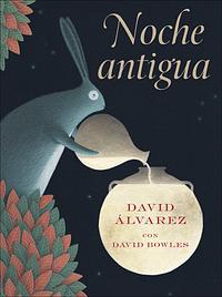 Noche antigua: by David Álvarez, David Bowles