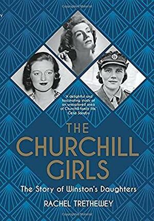 The Churchill Girls: The Story of Winston's Daughters by Rachel Trethewey