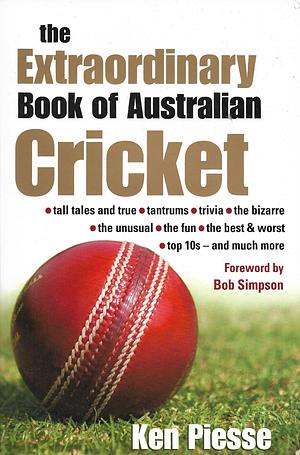 The Extraordinary Book of Australian Cricket by Ken Piesse