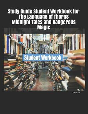 Study Guide Student Workbook for The Language of Thorns Midnight Tales and Dangerous Magic by David Lee