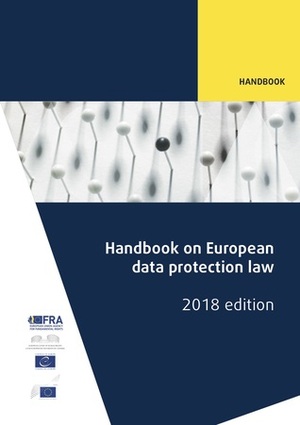Handbook on European Data Protection Law by Council of Europe, European Data Protection Supervisor, European Union Agency for Fundamental Rights