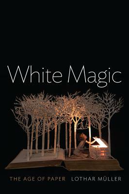 White Magic: The Age of Paper by Lothar Müller