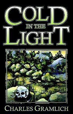 Cold in the Light by Charles Allen Gramlich, Charles Allen Gramlich