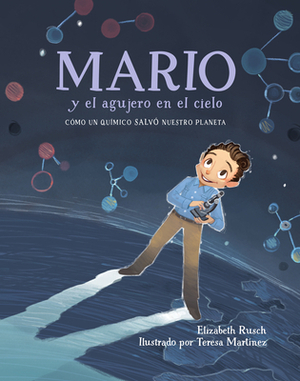 Mario Y El Agujero En El Cielo: Cómo Un Químico Salvó Nuestro Planeta by Elizabeth Rusch