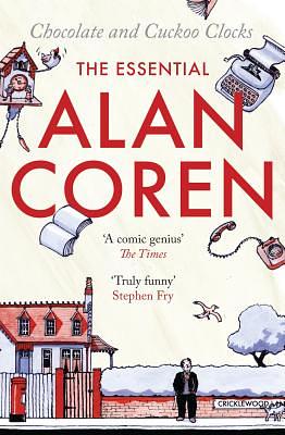 Chocolate and Cuckoo Clocks: The Essential Alan Coren by Alan Coren