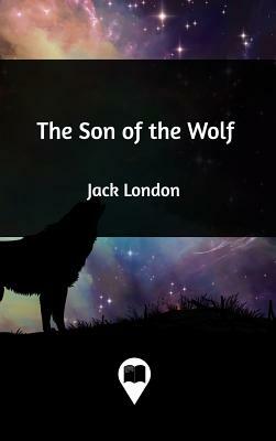 The Son of the Wolf by Jack London