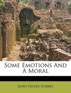 Some Emotions and a Moral by John Oliver Hobbes
