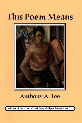 This Poem Means: Poems by Anthony A. Lee by Anthony a. Lee