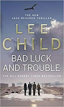 Bad Luck and Trouble by Lee Child