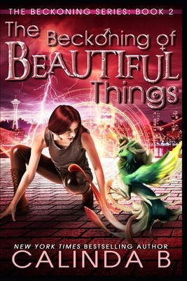 The Beckoning of Beautiful Things by Calinda B