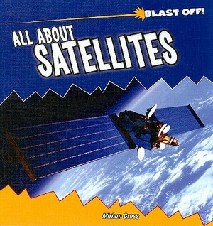 All about Satellites by Miriam Gross