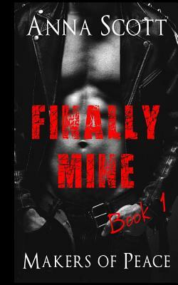 Finally Mine Book 1: Finally Mine A Makers of Peace Novella by Anna Scott