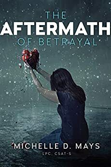 The Aftermath of Betrayal by Michelle D. Mays