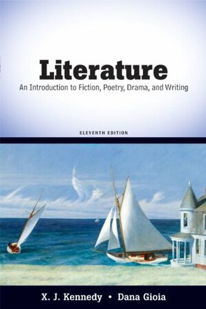 Literature: An Introduction to Fiction, Poetry, Drama, and Writing by X.J. Kennedy, Dana Gioia