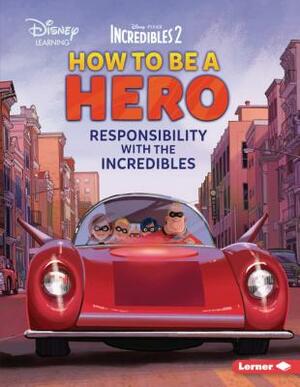 How to Be a Hero: Responsibility with the Incredibles by Jennifer Boothroyd