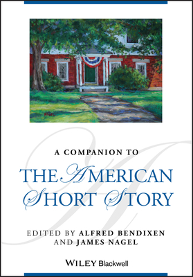 A Companion to the American Short Story by Alfred Bendixen, James Nagel