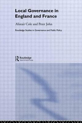 Local Governance in England and France by Alistair Cole, Peter John