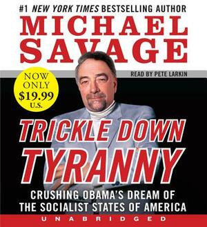 Trickle Down Tyranny: Crushing Obama's Dreams of a Socialist America by Michael Savage