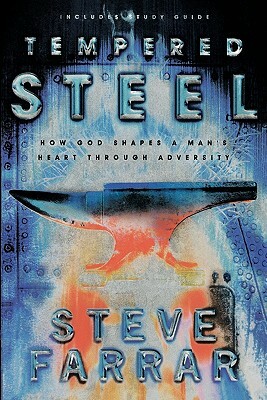 Tempered Steel: How God Shapes a Man's Heart Through Adversity by Steve Farrar